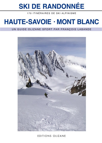 Ski de randonnée, Haute-Savoie, Mont Blanc : 170 itinéraires de ski-alpinisme