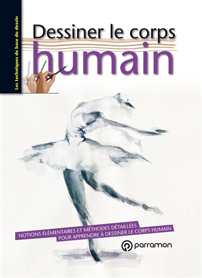 Dessiner le corps humain : notions élémentaires et méthodes détaillées pour apprendre à dessiner le corps humain