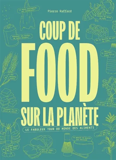 Coup de food sur la planète : le fabuleux tour du monde des aliments