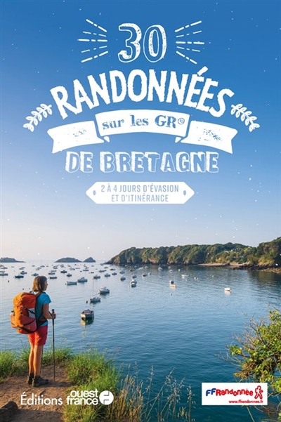 30 randonnées sur les GR de Bretagne : 2 à 4 jours d'évasion et d'itinérance