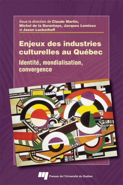 Enjeux des industries culturelles au Québec : identité, mondialisation, convergence