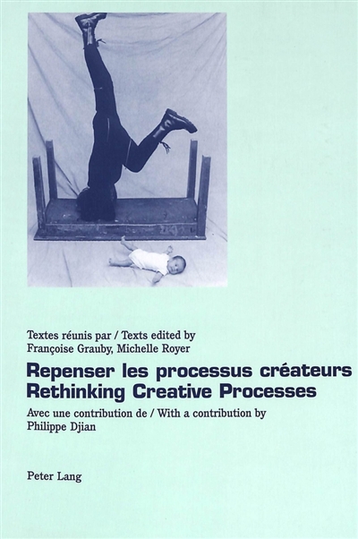 Repenser les processus créateurs. Rethinking creative processes