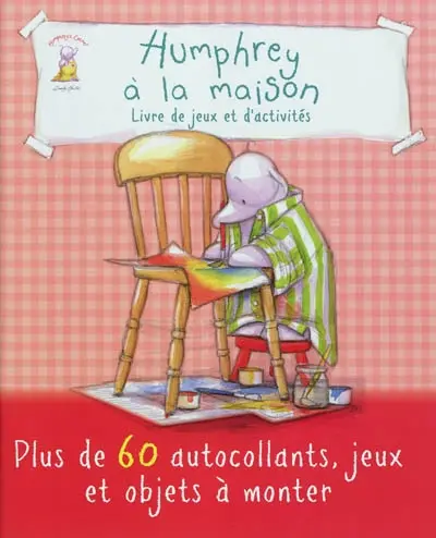 Humphrey. Humphrey à la maison : livre de jeux et d'activités : plus de 60 autocollants, jeux et objets à monter
