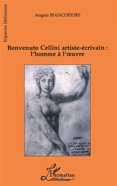 Benvenuto Cellini artiste-écrivain, l'homme à l'oeuvre