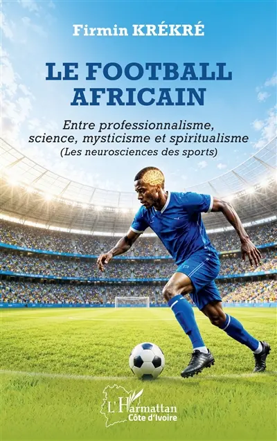 Le football africain : entre professionnalisme, science, mysticisme et spiritualisme (les neurosciences des sports)