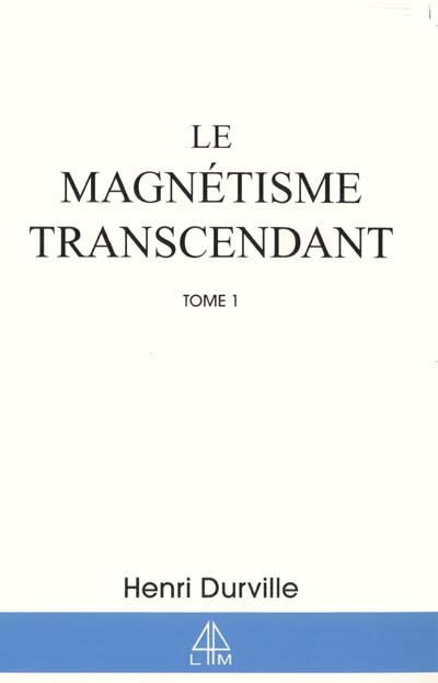 Le magnétisme transcendant. Vol. 1