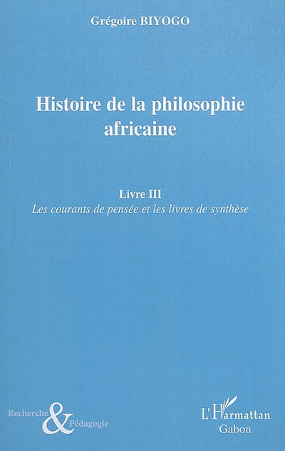 Histoire de la philosophie africaine. Vol. 3. Les courants de pensée et les livres de synthèse