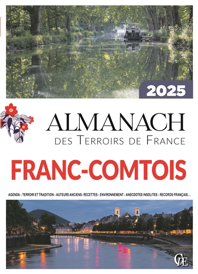 Almanach franc-comtois 2025 : agenda, terroir et tradition, auteurs anciens, recettes, environnement, anecdotes insolites, records français...