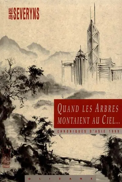 Quand les arbres montaient au ciel : chroniques d'Asie 1999