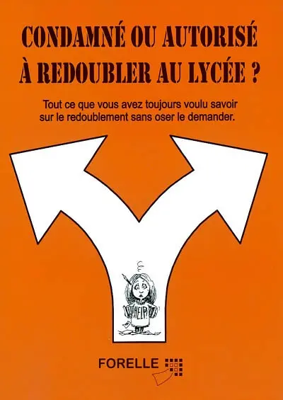 Condamné ou autorisé à redoubler au lycée ? : tout ce que vous avez toujours voulu savoir sur le redoublement sans oser le demander