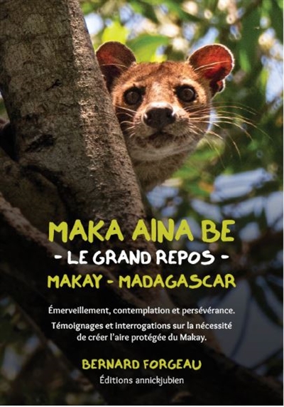 Maka aina be, le grand repos, Makay, Madagascar : émerveillement, contemplation et persévérance : témoignages et interrogations sur la nécessité de créer l'aire protégée du Makay