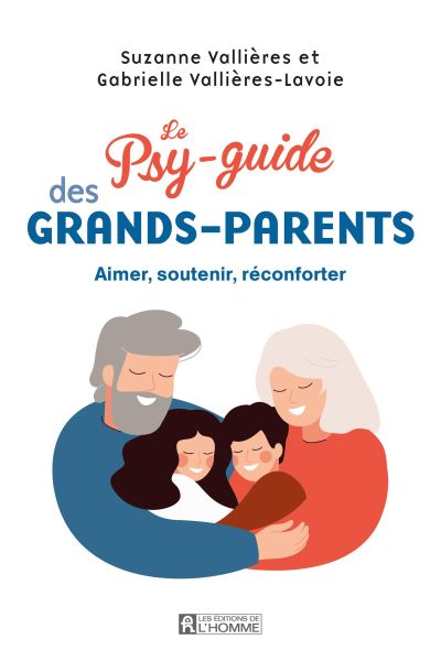 Le psy-guide des grands-parents : Aimer, réconforter, soutenir - Suzanne Vallières