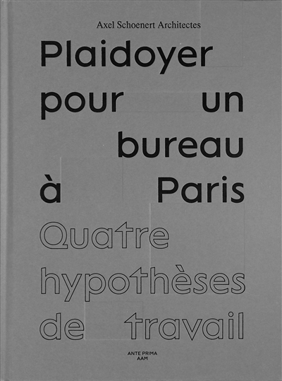 Plaidoyer pour un bureau à Paris : quatre hypothèses de travail : Axel Shoenert architectes