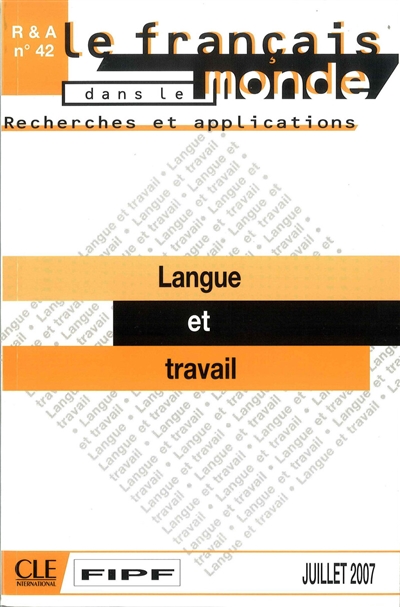 Français dans le monde, recherches et applications (Le), n° 42. Langue et travail
