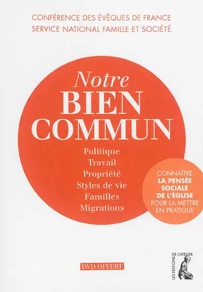Notre bien commun : connaître la pensée sociale de l'Eglise pour la mettre en pratique. Politique, travail, propriété, styles de vie, familles, migrations