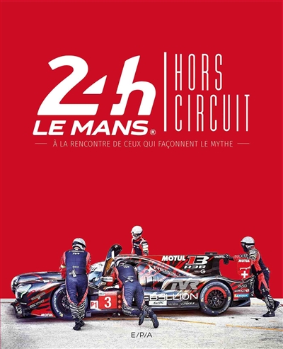 24 H Le Mans : hors circuit : à la rencontre de ceux qui façonnent le mythe