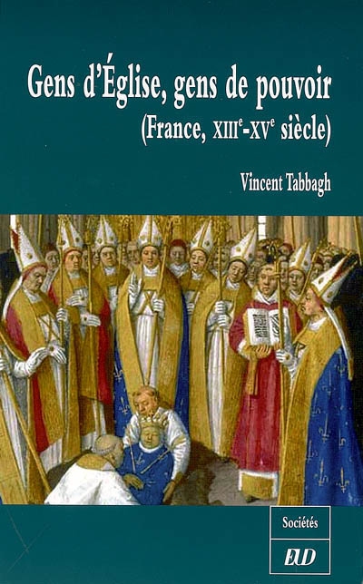 Gens d'Eglise, gens de pouvoir : (France, XIIIe-XVe siècle)