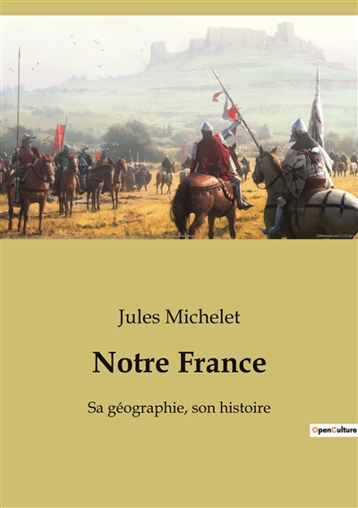 Notre France : Sa géographie, son histoire