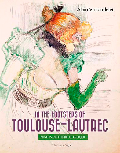 in the footsteps of toulouse-lautrec : nights of the belle epoque