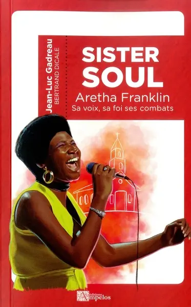 Sister Soul : la voix, la foi, les combats d'Aretha Franklin, reine de la soul