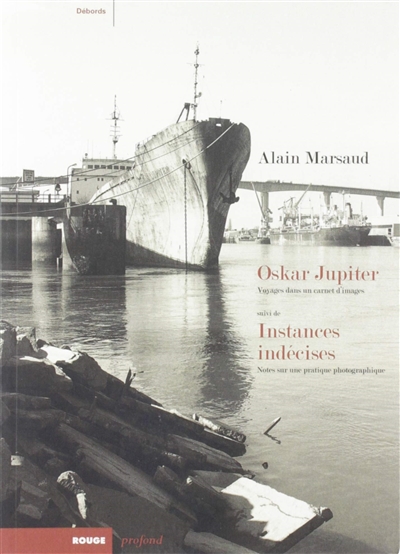 Oskar Jupiter : voyages dans un carnet d'images. Instances indécises : notes sur une pratique photographique