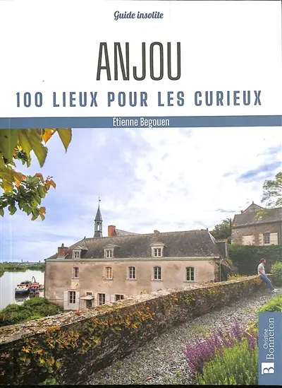 Anjou : 100 lieux pour les curieux