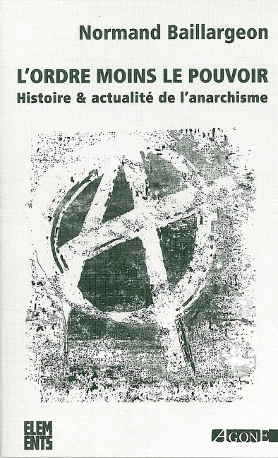 L'ordre moins le pouvoir : histoire & actualité de l'anarchisme