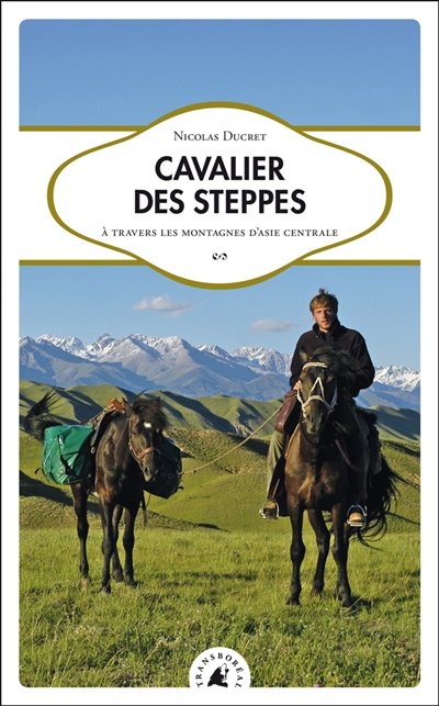 Cavalier des steppes : à travers les montagnes d'Asie centrale