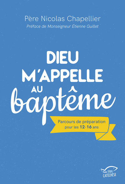 Dieu m'appelle au baptême : parcours de préparation pour les 12-16 ans