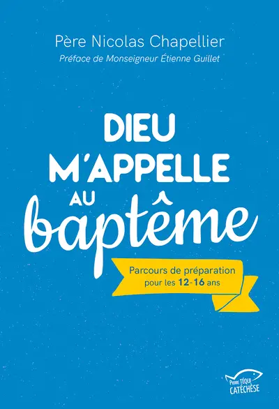 Dieu m'appelle au baptême : parcours de préparation pour les 12-16 ans