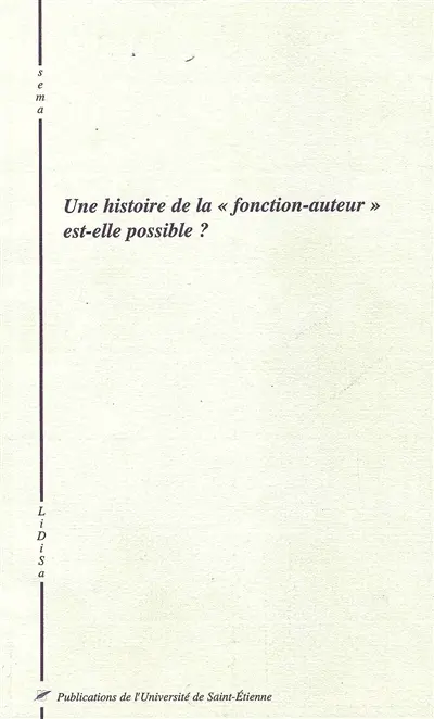 Une histoire de la fonction-auteur est-elle possible ? : actes du colloque, 11-13 mai 2000