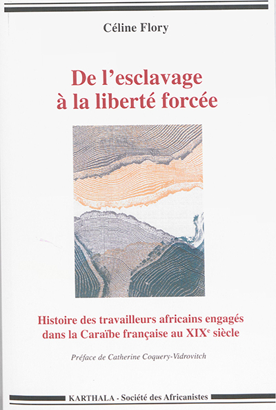 De l'esclavage à la liberté forcée : histoire des travailleurs africains engagés dans la Caraïbe française au XIXe siècle