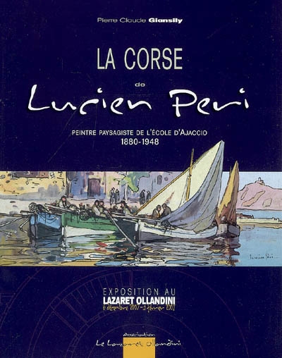 La Corse de Lucien Peri : peintre paysagiste de l'école d'Ajaccio, 1880-1948 : exposition au Lazaret Ollandini, 6 décembre 2007-2 février 2008