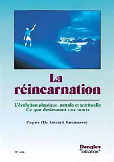 La réincarnation : l'évolution physique, astrale et spirituelle : ce que deviennent nos morts