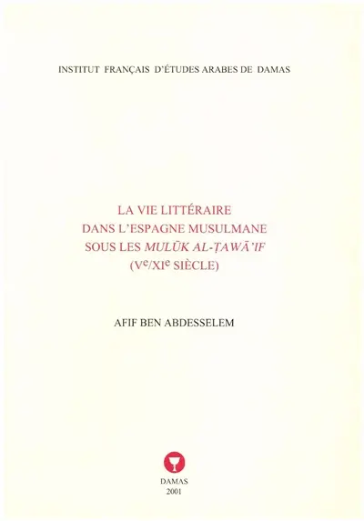 La vie littéraire dans l'Espagne musulmane sous les Muluk al-Tawai'if (Ve-XIe siècle)