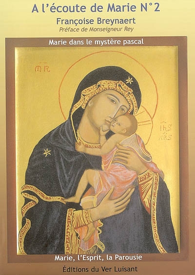 A l'écoute de Marie. Vol. 2. Marie dans le mystère pascal. Marie, l'Esprit, la Parousie