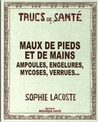 Maux de pieds et de mains : ampoules, engelures, mycoses, verrues...