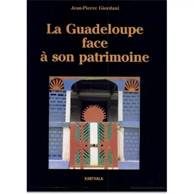 La Guadeloupe face à son patrimoine : itinéraires et modalités d'une reconnaissance et d'une revalorisation