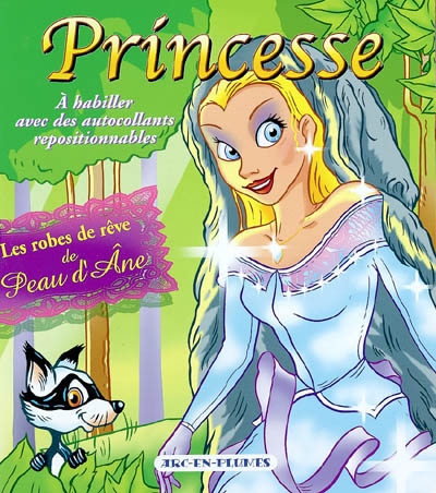 Princesse : à habiller avec des autocollants repositionnables. Vol. 2004. Les robes de rêve de Peau d'Ane