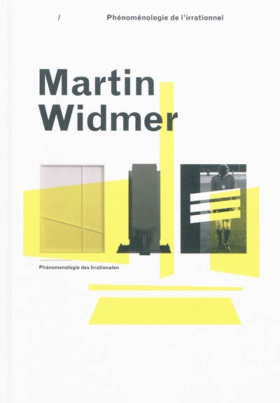 Martin Widmer : phénoménologie de l'irrationnel. Martin Widmer : Phänomenologie des irrationalen