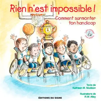 Rien n'est impossible ! : comment surmonter ton handicap
