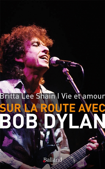 Sur la route avec Bob Dylan : vie et amour : mémoires. Seeing the real you at last