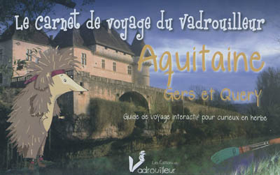 Le carnet de voyage du vadrouilleur : Aquitaine, Gers et Quercy : guide de voyage interactif pour curieux en herbe