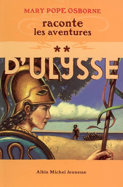 Mary Pope Osborne raconte les aventures D’ulysse. Tome 2