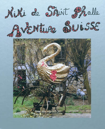 Niki de Saint-Phalle : aventure suisse