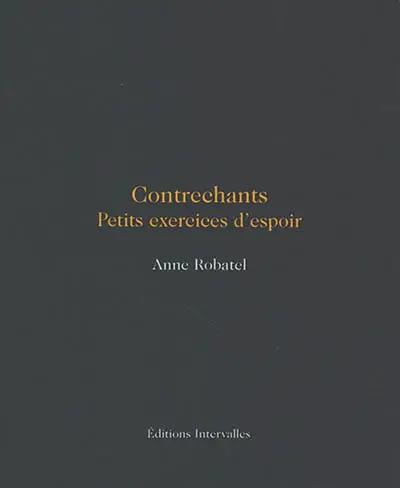 Contrechants : petits exercices d'espoir