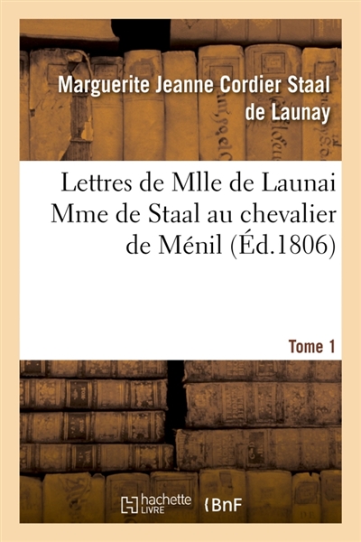 Lettres de Mlle de Launai Mme de Staal au chevalier de Ménil Tome 1
