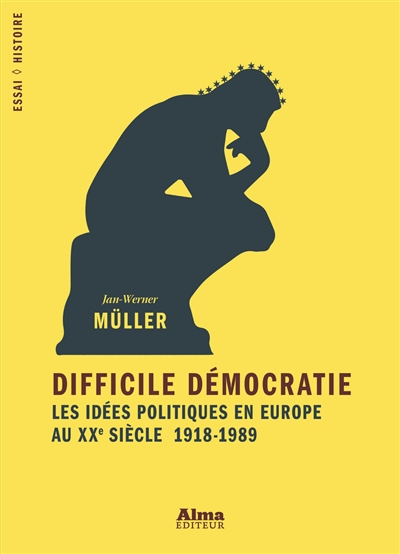 Difficile démocratie : les idées politiques en Europe au XXe siècle : 1918-1989