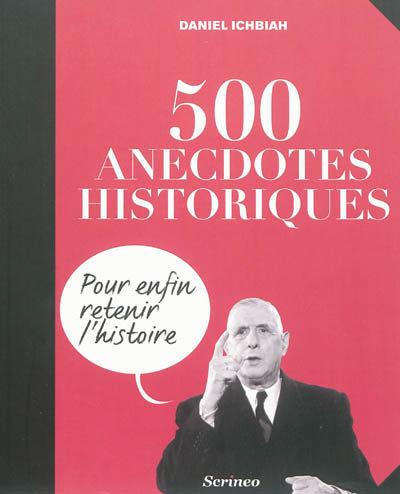 500 anecdotes historiques : pour enfin retenir l'histoire