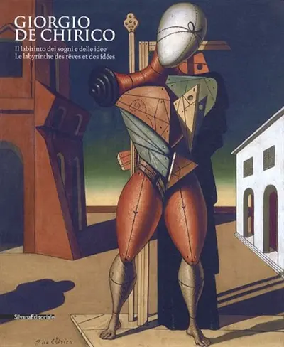 Giorgio de Chirico : le labyrinthe des rêves et des idées : exposition, Aoste, Centro Saint-Bénin, du 27 avril au 30 septembre 2012